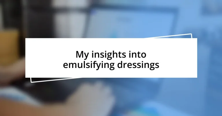 My insights into emulsifying dressings