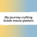 My journey crafting Greek mezze platters