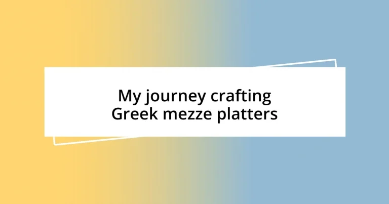 My journey crafting Greek mezze platters