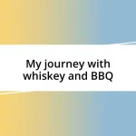 My journey with whiskey and BBQ