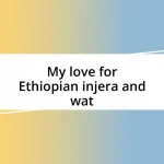 My love for Ethiopian injera and wat