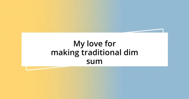 My love for making traditional dim sum