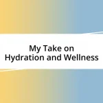 My Take on Hydration and Wellness