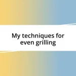 My techniques for even grilling