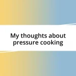 My thoughts about pressure cooking