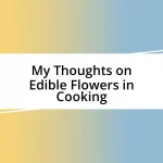 My Thoughts on Edible Flowers in Cooking