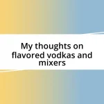 My thoughts on flavored vodkas and mixers