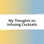 My Thoughts on Infusing Cocktails