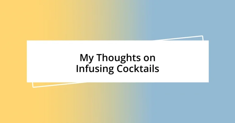 My Thoughts on Infusing Cocktails