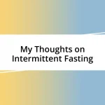 My Thoughts on Intermittent Fasting