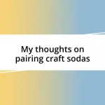 My thoughts on pairing craft sodas