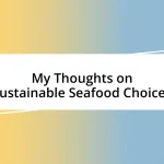 My Thoughts on Sustainable Seafood Choices