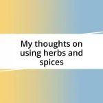 My thoughts on using herbs and spices