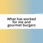 What has worked for me and gourmet burgers