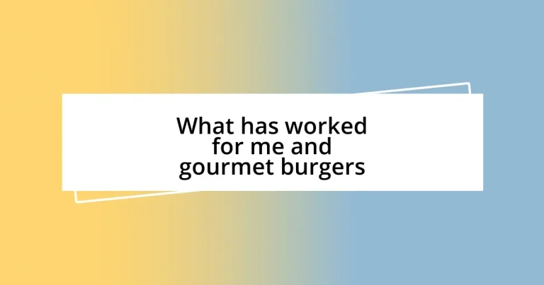 What has worked for me and gourmet burgers