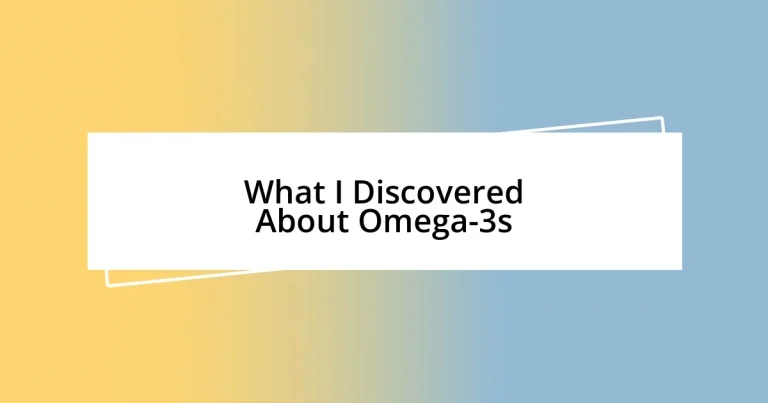 What I Discovered About Omega-3s