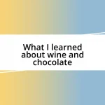 What I learned about wine and chocolate