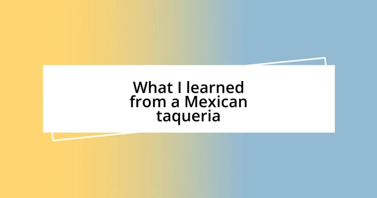 What I learned from a Mexican taqueria