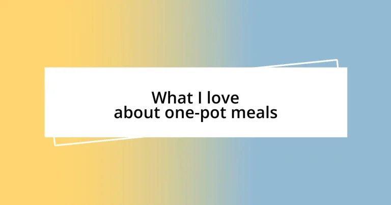 What I love about one-pot meals