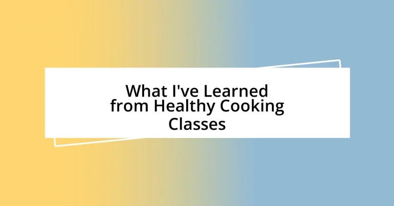 What I’ve Learned from Healthy Cooking Classes