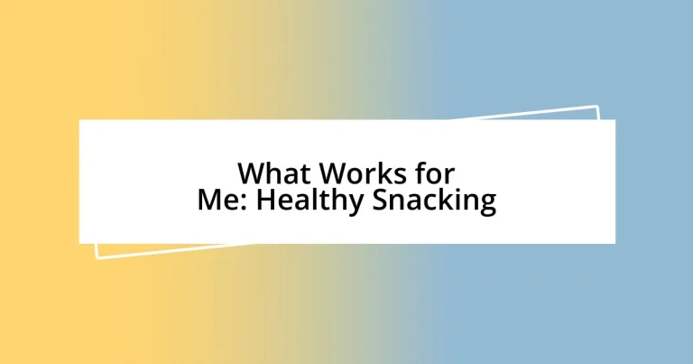 What Works for Me: Healthy Snacking