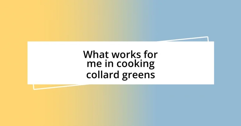 What works for me in cooking collard greens