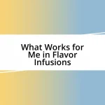 What Works for Me in Flavor Infusions