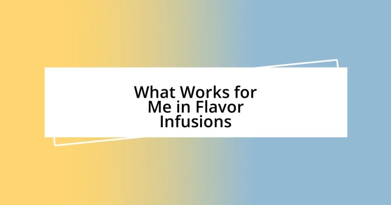 What Works for Me in Flavor Infusions