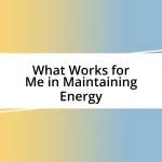 What Works for Me in Maintaining Energy