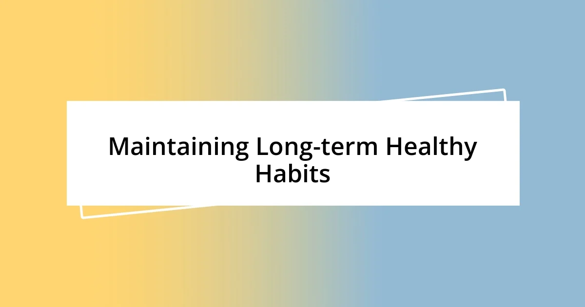 Maintaining Long-term Healthy Habits