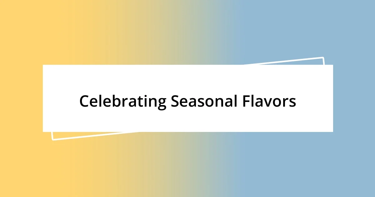 Celebrating Seasonal Flavors