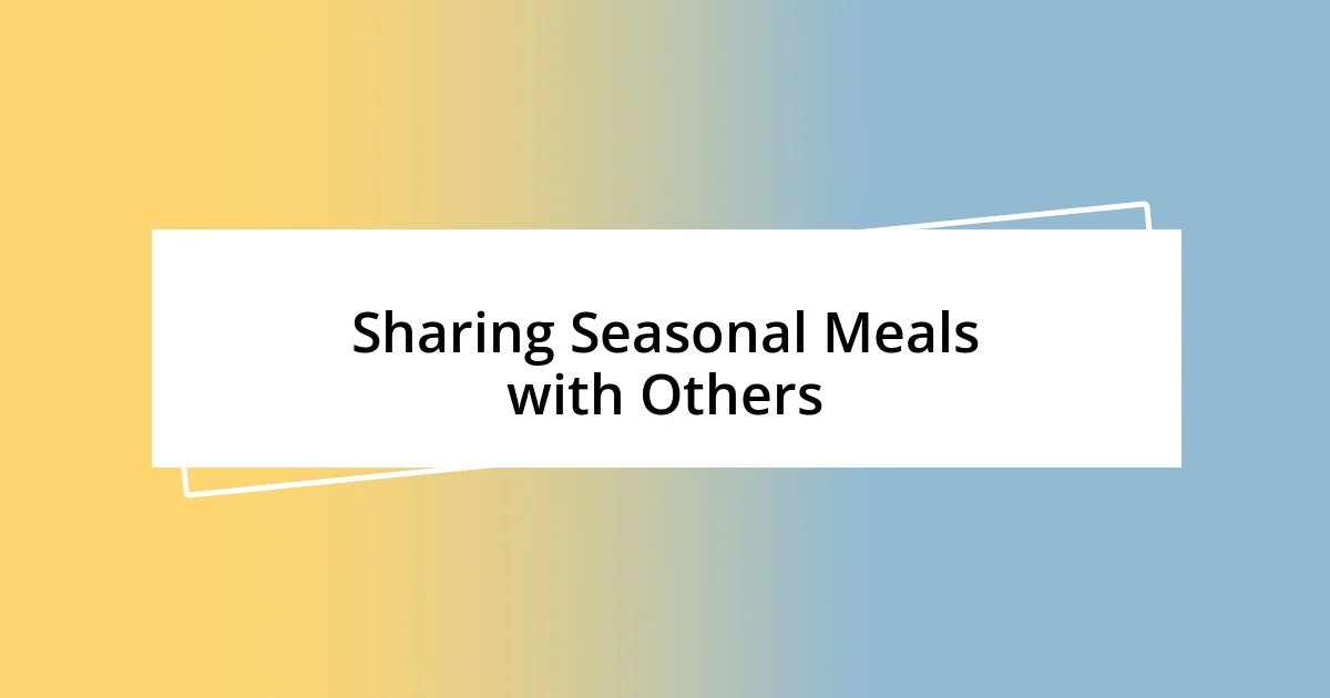 Sharing Seasonal Meals with Others