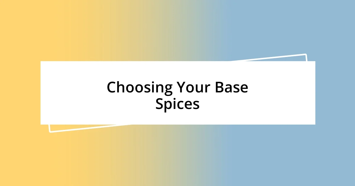 Choosing Your Base Spices