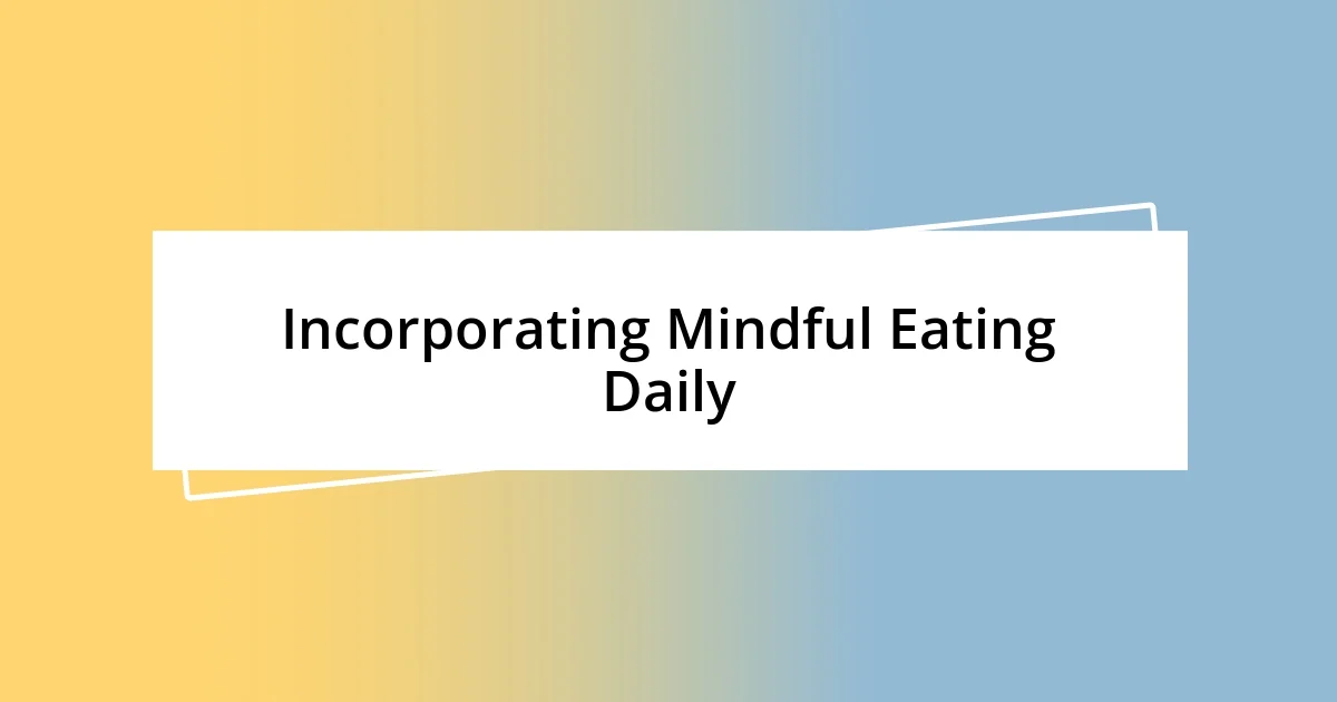 Incorporating Mindful Eating Daily