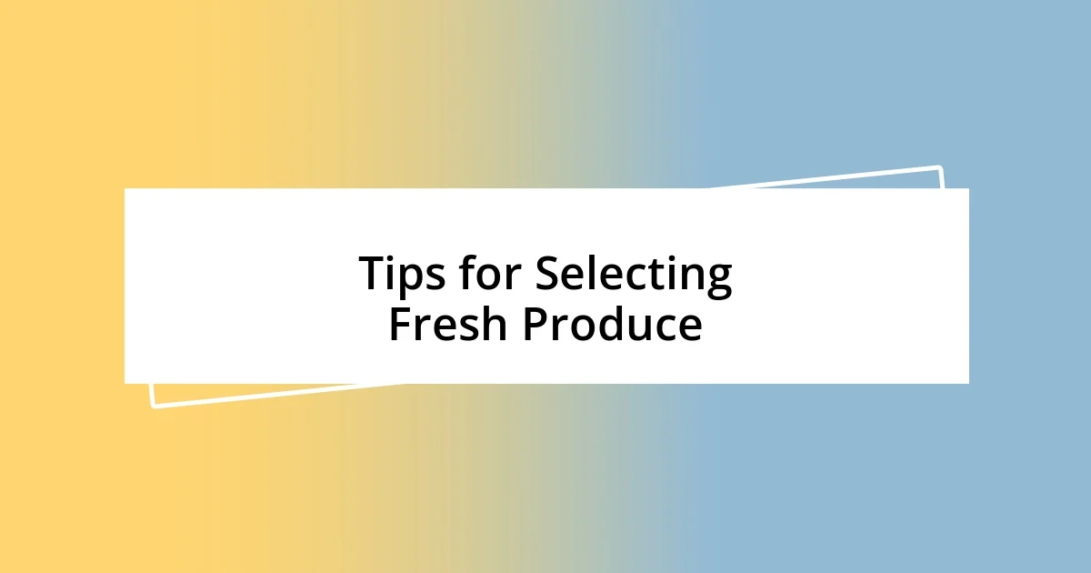 Tips for Selecting Fresh Produce