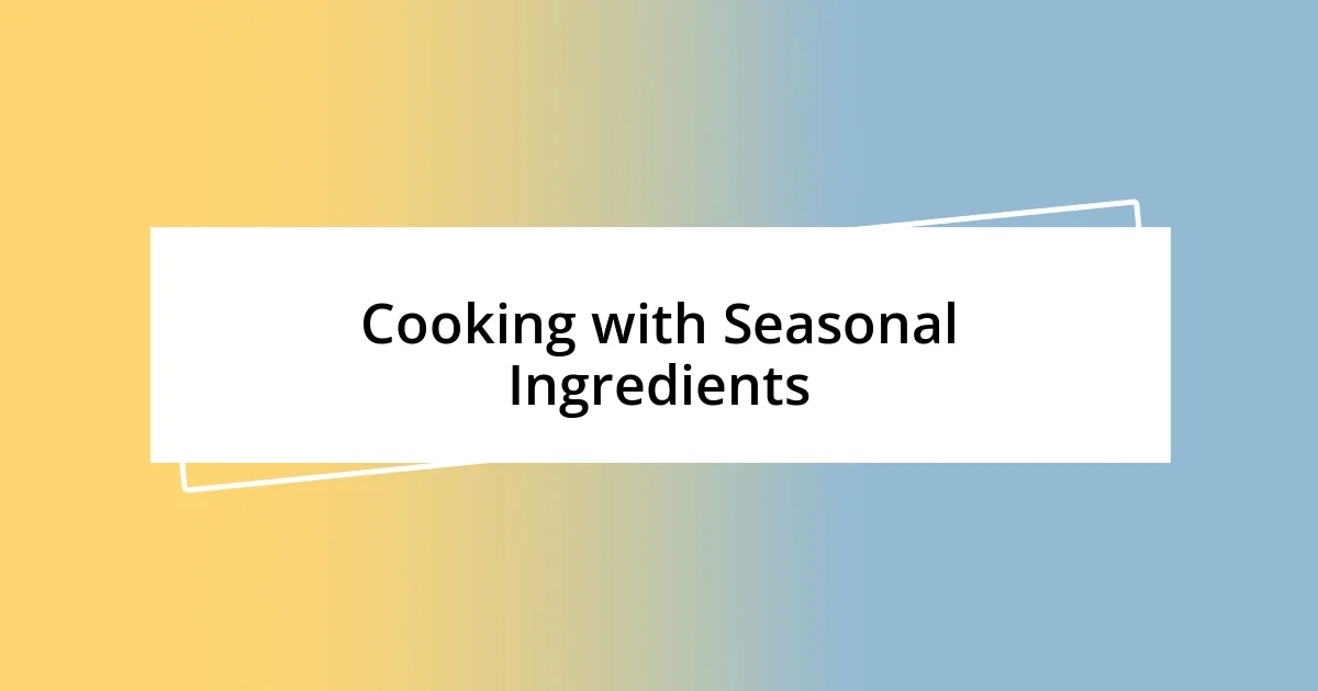 Cooking with Seasonal Ingredients