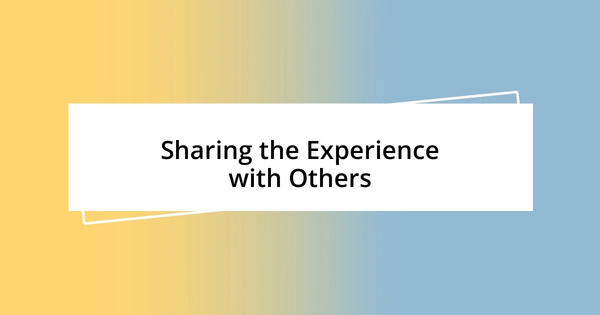 Sharing the Experience with Others