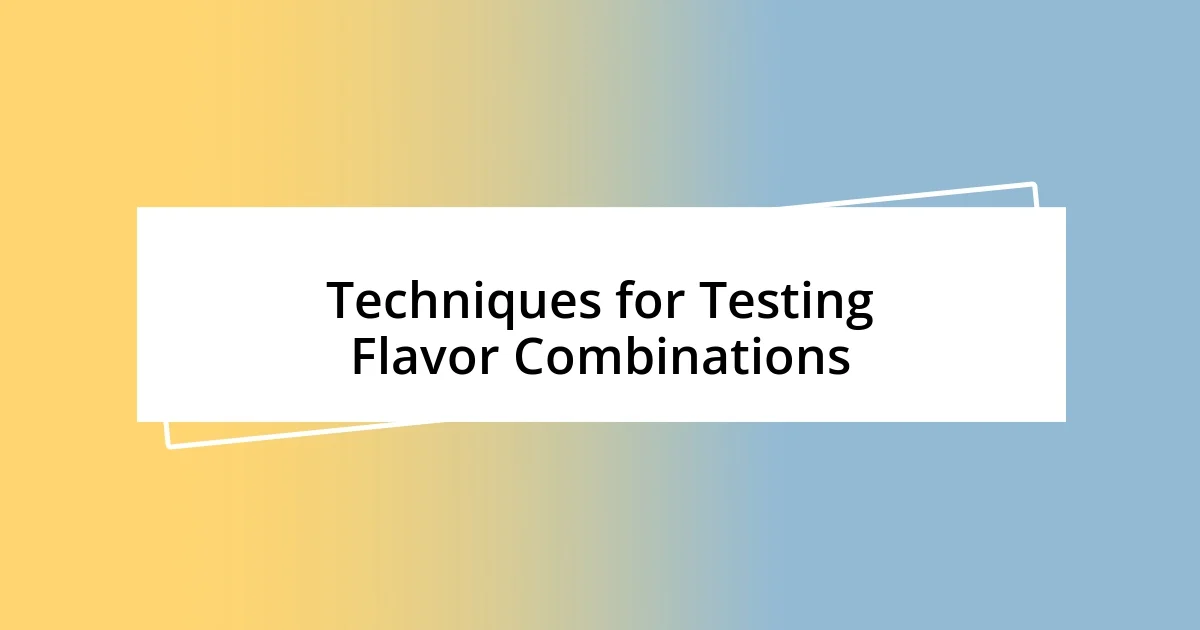 Techniques for Testing Flavor Combinations