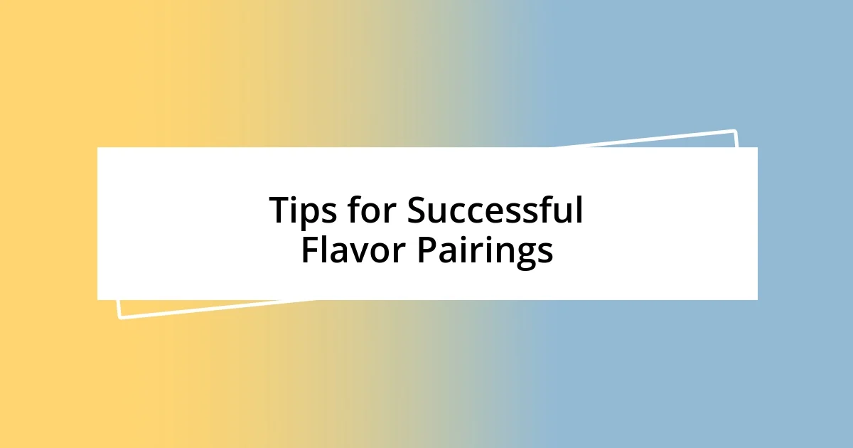 Tips for Successful Flavor Pairings