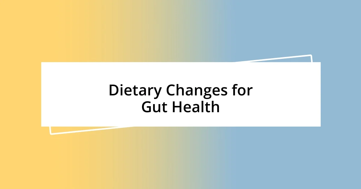 Dietary Changes for Gut Health