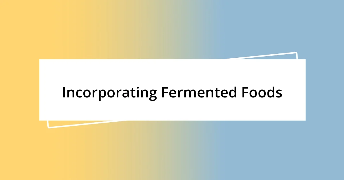 Incorporating Fermented Foods