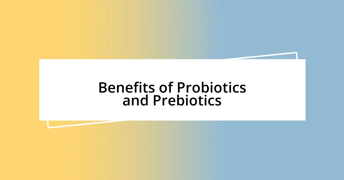 Benefits of Probiotics and Prebiotics