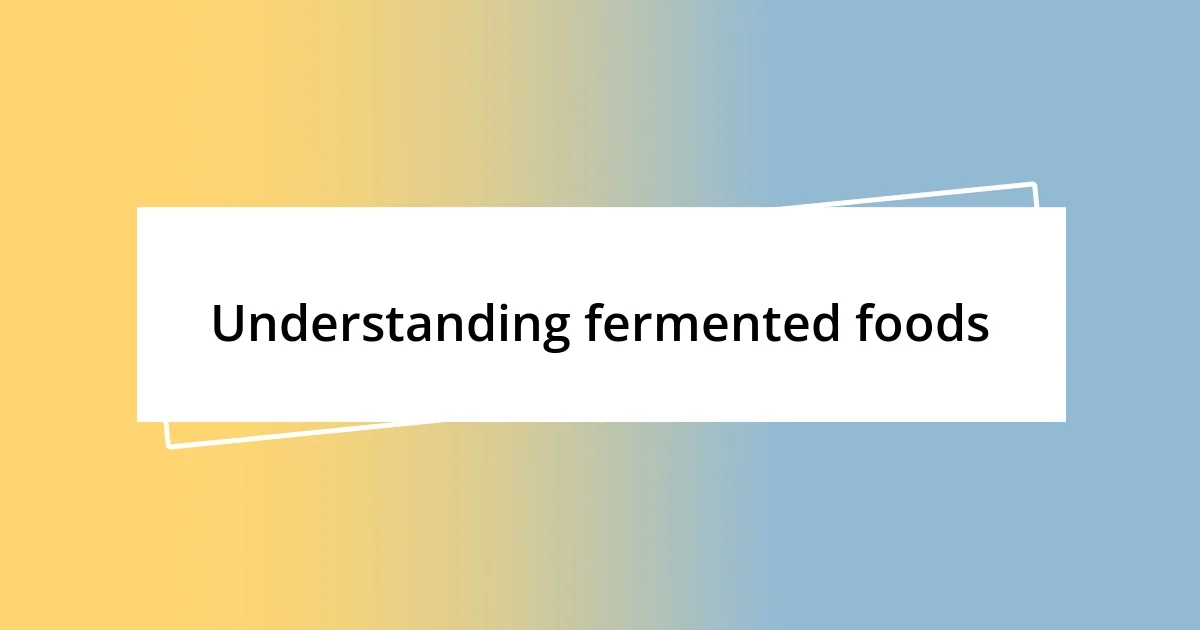 Understanding fermented foods