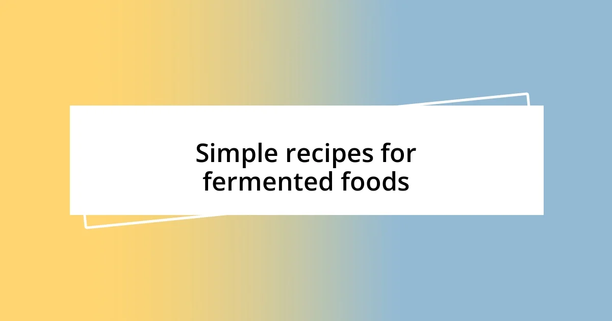 Simple recipes for fermented foods