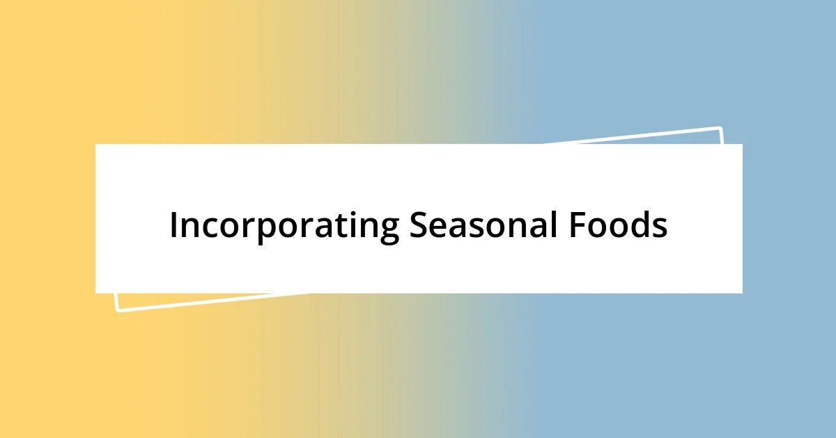 Incorporating Seasonal Foods