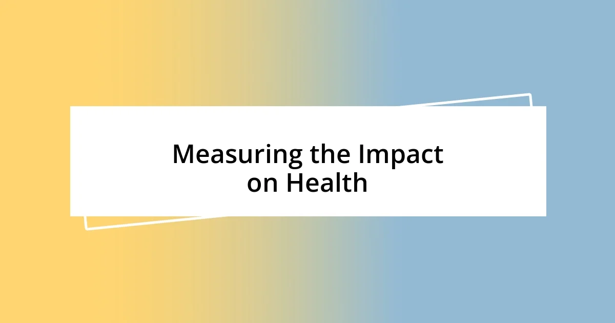 Measuring the Impact on Health