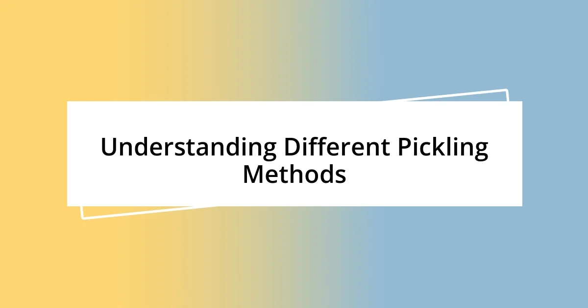 Understanding Different Pickling Methods