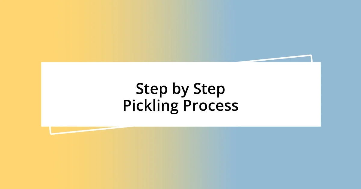 Step by Step Pickling Process