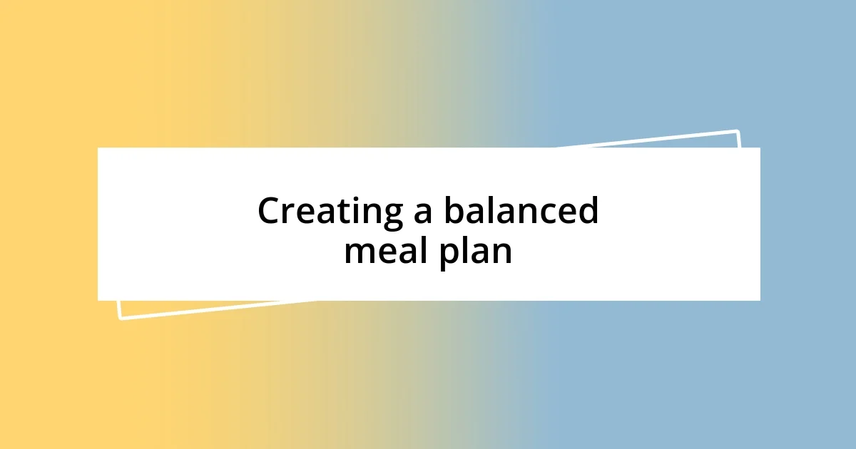 Creating a balanced meal plan