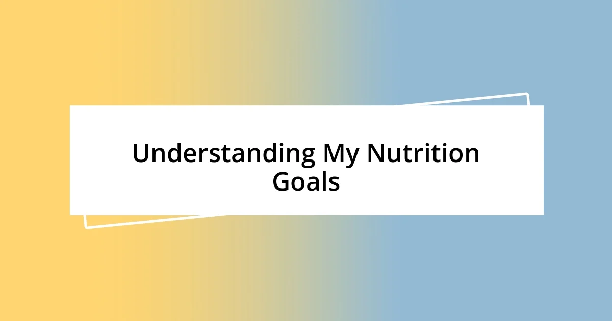 Understanding My Nutrition Goals